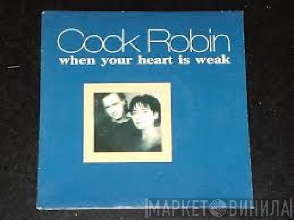  Cock Robin  - When Your Heart Is Weak