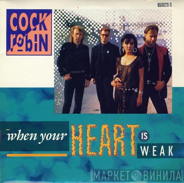 Cock Robin - When Your Heart Is Weak