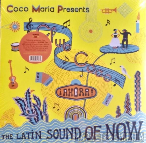  - Coco Mar​í​a Presents Club Coco ¡Ahora! The Latin Sound Of Now