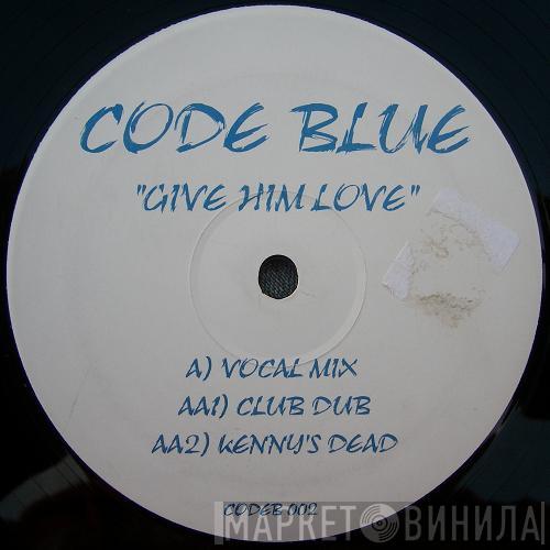 Code Blue  - Give Him Love / Kenny's Dead