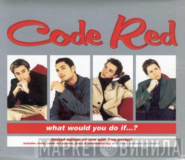 Code Red  - What Would You Do If...?