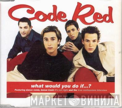 Code Red  - What Would You Do If...?