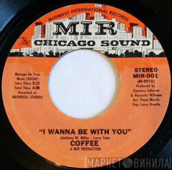 Coffee - I Wanna Be With You / Say It, It's Good To You