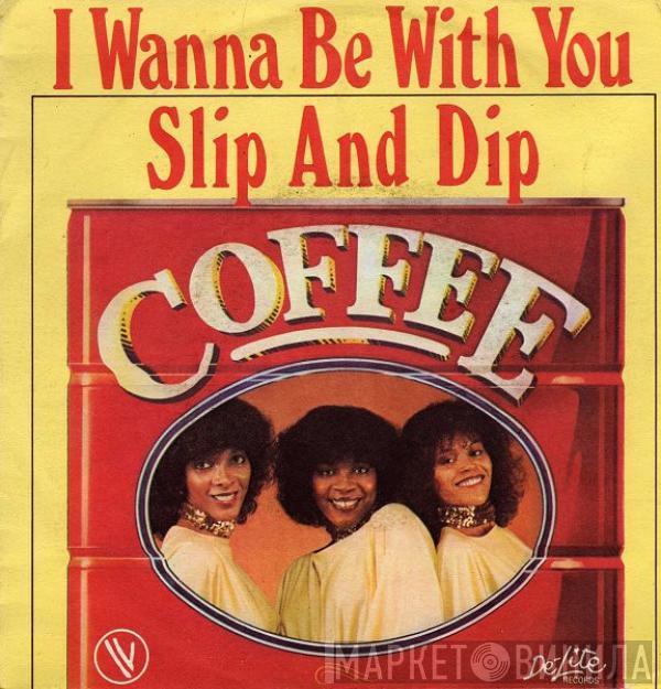 Coffee - I Wanna Be With You / Slip And Dip