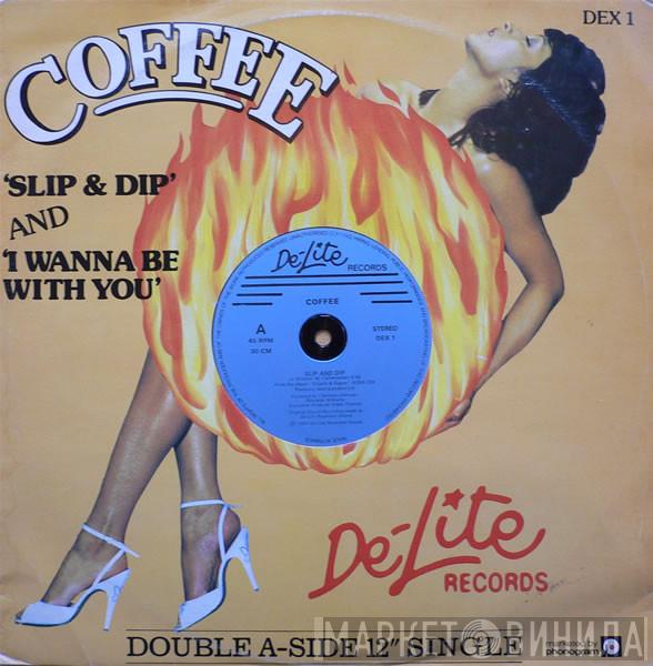 Coffee - Slip & Dip / I Wanna Be With You