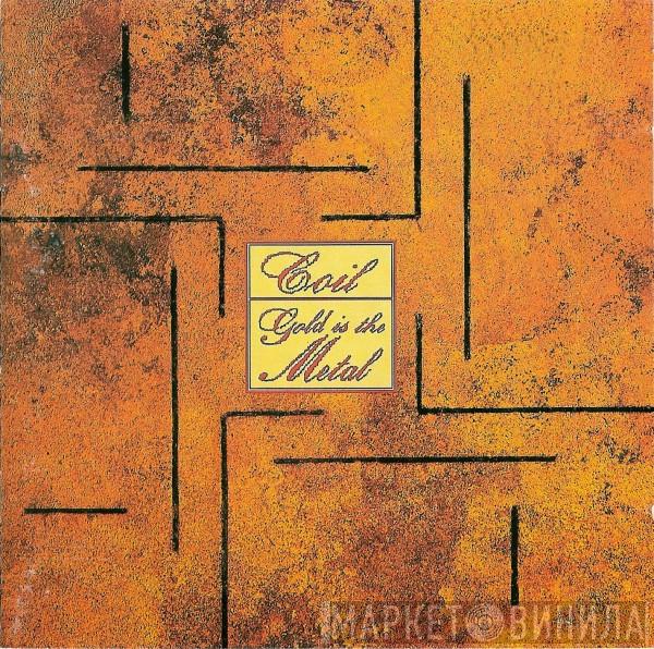  Coil  - Gold Is The Metal (With The Broadest Shoulders)