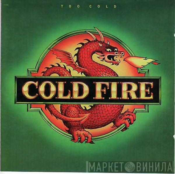 Cold Fire  - Too Cold
