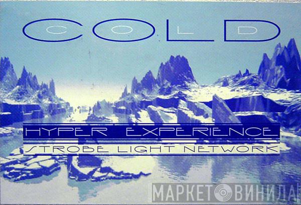 Cold - Hyper Experience / Strobe Light Network