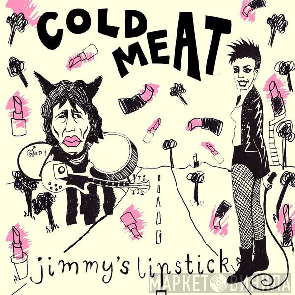 Cold Meat  - Jimmy's Lipstick