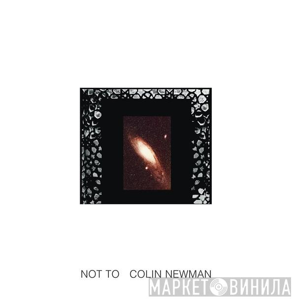 Colin Newman - Not To