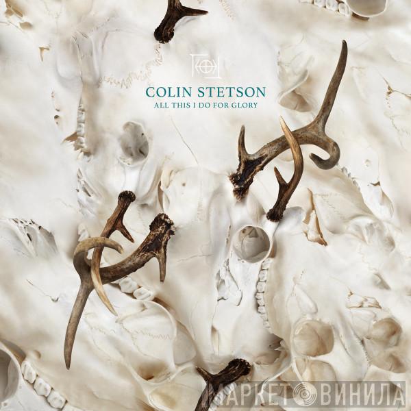 Colin Stetson - All This I Do For Glory