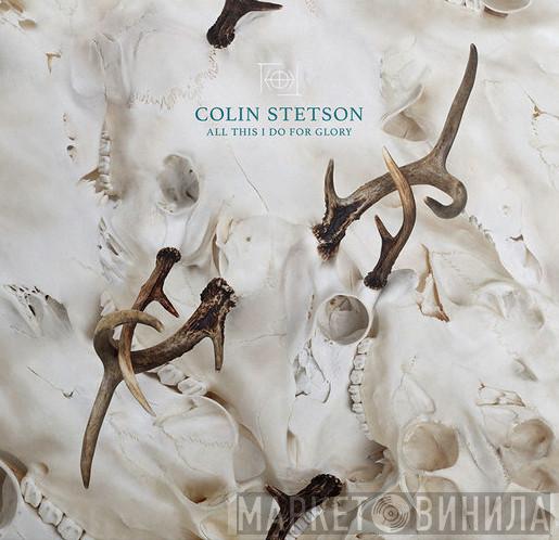  Colin Stetson  - All This I Do For Glory
