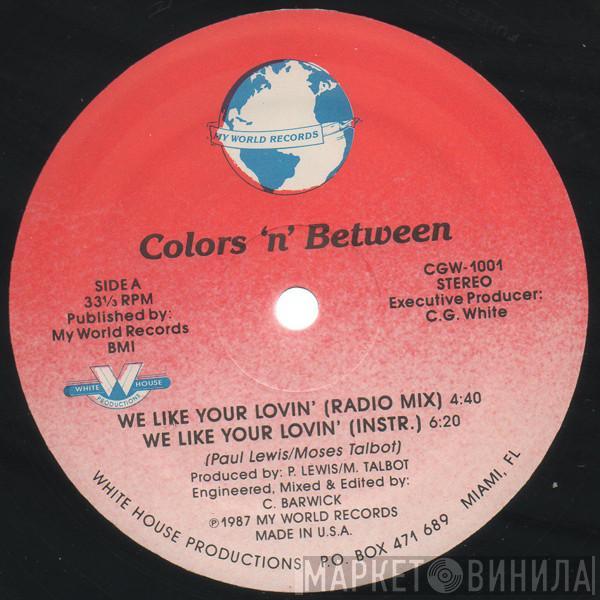  Colors 'n' Between  - We Like Your Lovin'