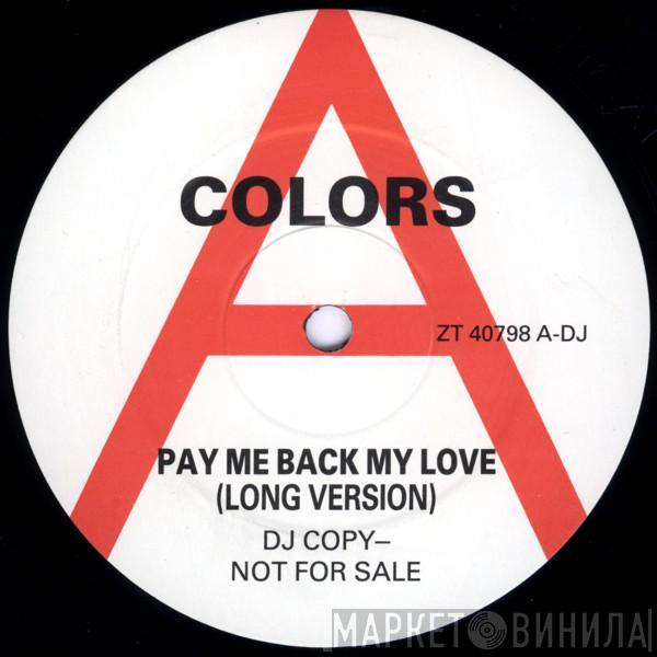  Colors   - Pay Me Back My Love