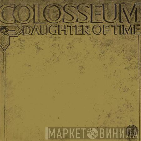  Colosseum  - Daughter Of Time