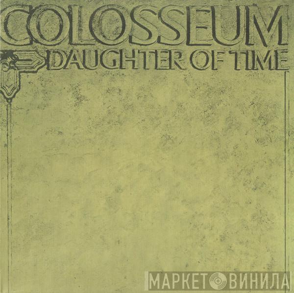  Colosseum  - Daughter Of Time