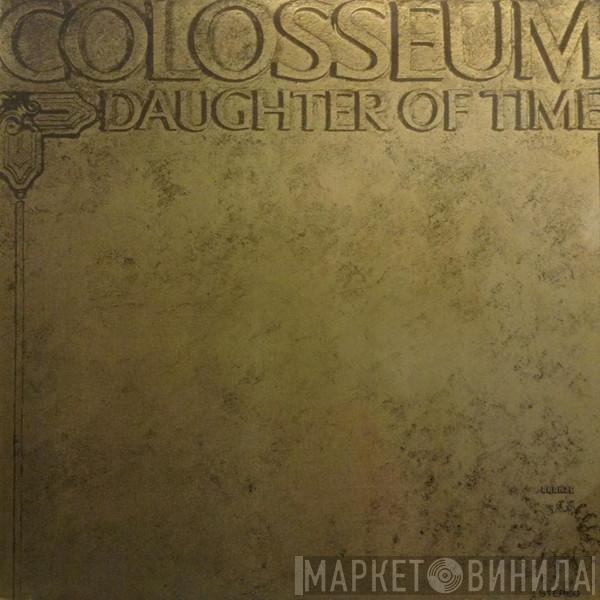  Colosseum  - Daughter Of Time