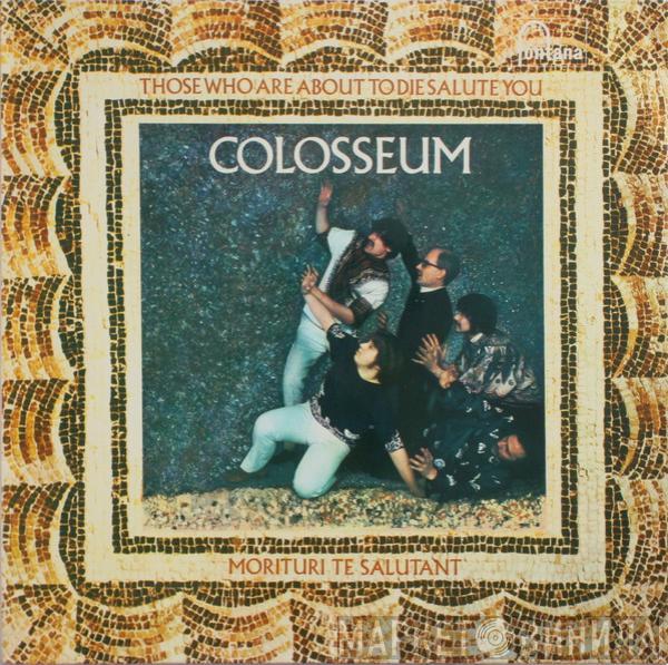 Colosseum - Those Who Are About To Die Salute You