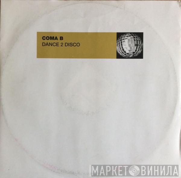 Coma B - Dance 2 Disco