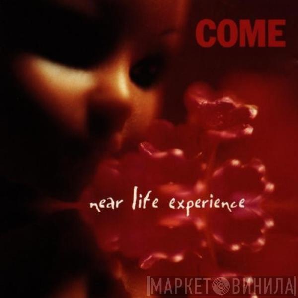  Come   - Near Life Experience