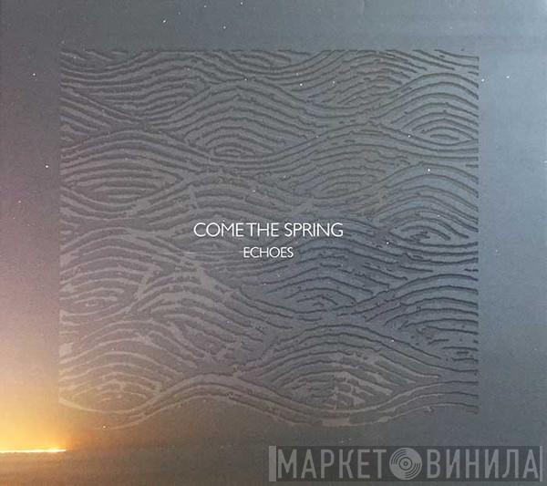 Come The Spring - Echoes