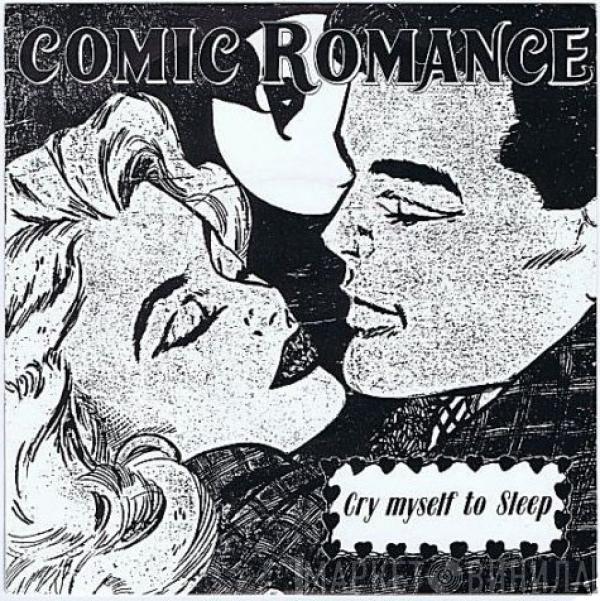 Comic Romance - Cry Myself To Sleep