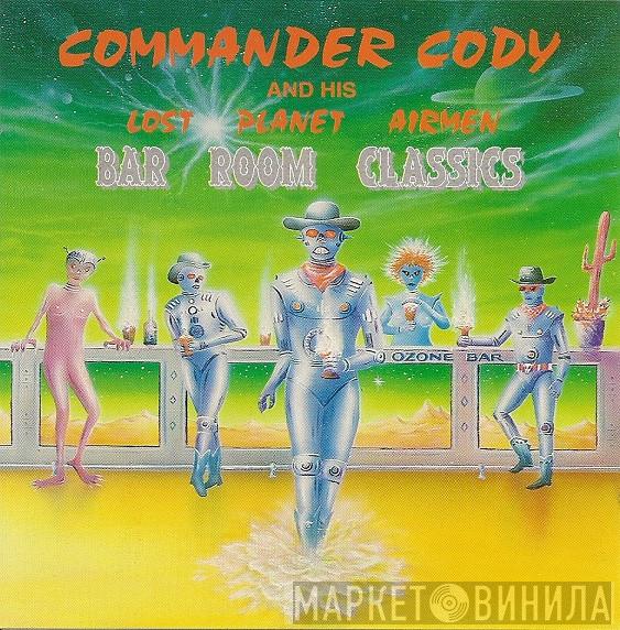Commander Cody And His Lost Planet Airmen - Bar Room Classics