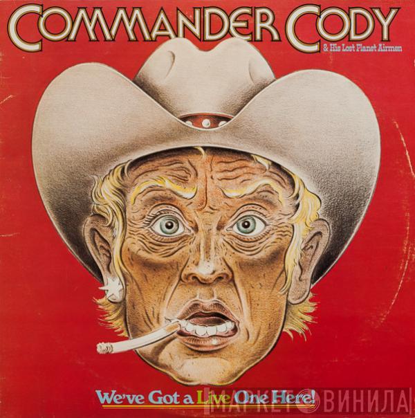 Commander Cody And His Lost Planet Airmen - We've Got A Live One Here!