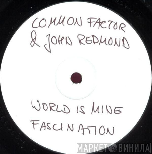 Common Factor, John Redmond - Fascination / World Is Mine