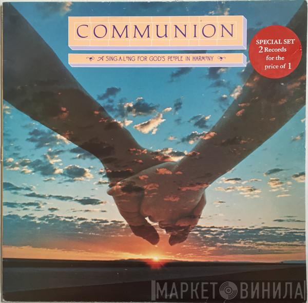  - Communion (A Sing-A-Long For God's People In Harmony)