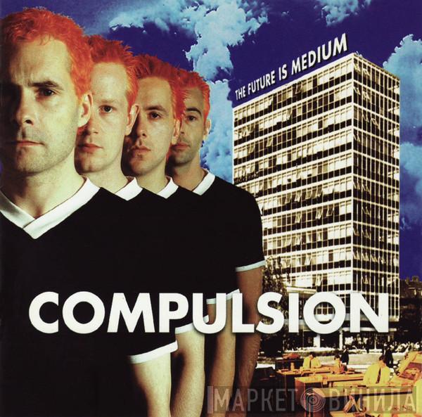 Compulsion - The Future Is Medium