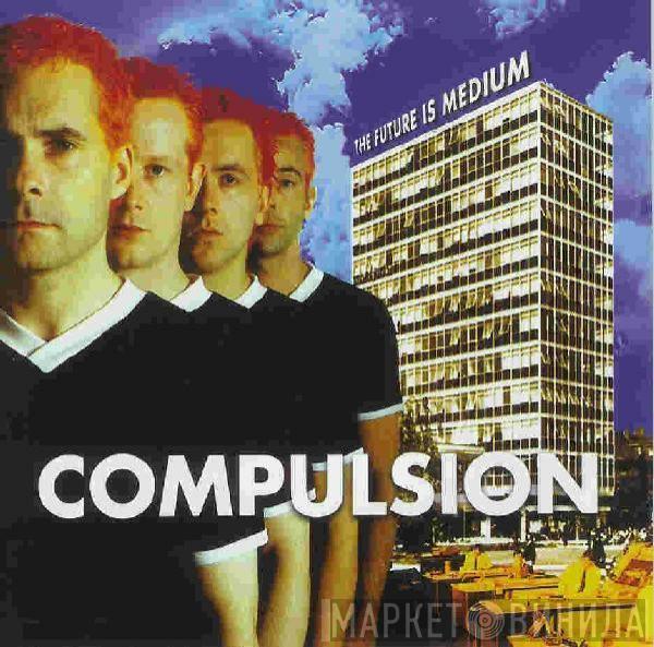 Compulsion - The Future Is Medium