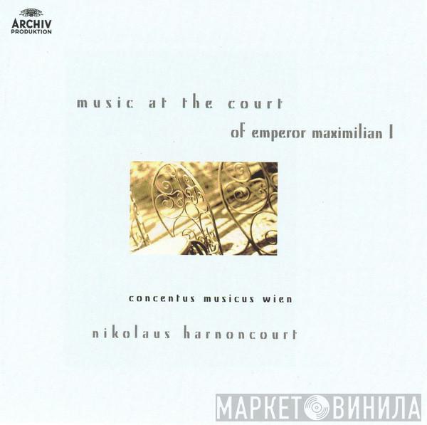 , Concentus Musicus Wien  Nikolaus Harnoncourt  - Music From The Court Of Emperor Maximilian I