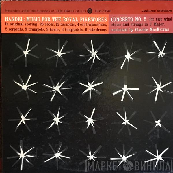Conducted By Georg Friedrich Händel  Sir Charles Mackerras  - Music For The Royal Fireworks / Concerto No. 2 For Two Wind Choirs And Strings In F Major