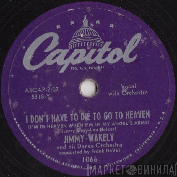 Conducted By Jimmy Wakely And His Dance Orchestra  Frank De Vol  - I Don't Have To Die To Go To Heaven / Sugar Plum Kisses