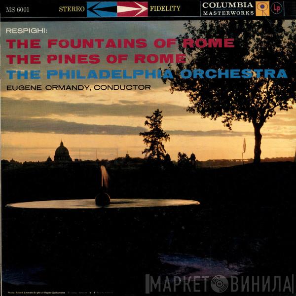 Conducting Eugene Ormandy / The Philadelphia Orchestra  Ottorino Respighi  - The Fountains Of Rome / The Pines Of Rome
