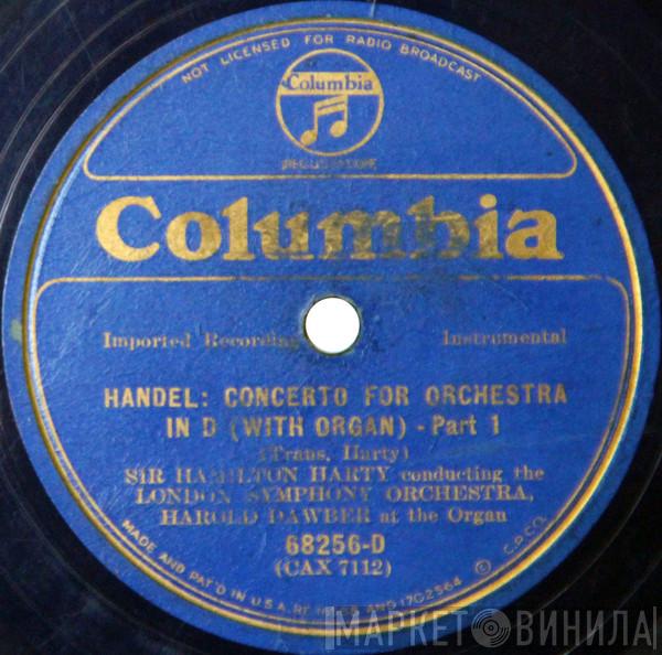 Conducting Sir Hamilton Harty , The London Symphony Orchestra  Harold Dawber  - Handel: Concerto For Orchestra In D (With Organ)