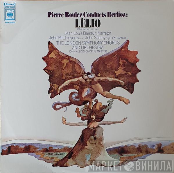 Conducts Pierre Boulez , Hector Berlioz , Jean-Louis Barrault • John Mitchinson , John Shirley-Quirk And London Symphony Chorus , The London Symphony Orchestra  John Alldis  - Lélio (The Return To Life)