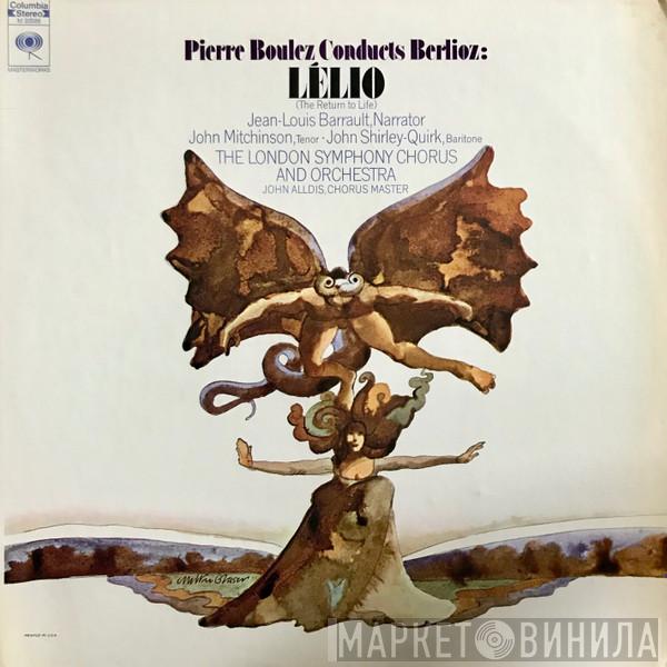 Conducts Pierre Boulez , Hector Berlioz , Jean-Louis Barrault • John Mitchinson , John Shirley-Quirk And London Symphony Chorus , The London Symphony Orchestra  John Alldis  - Lélio (The Return To Life)
