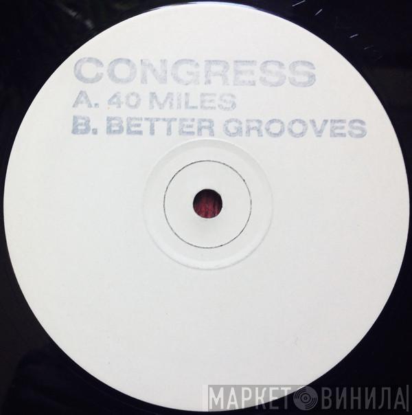 Congress - 40 Miles / Better Grooves