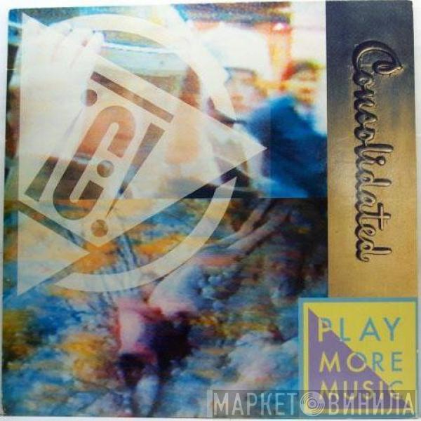Consolidated - Play More Music