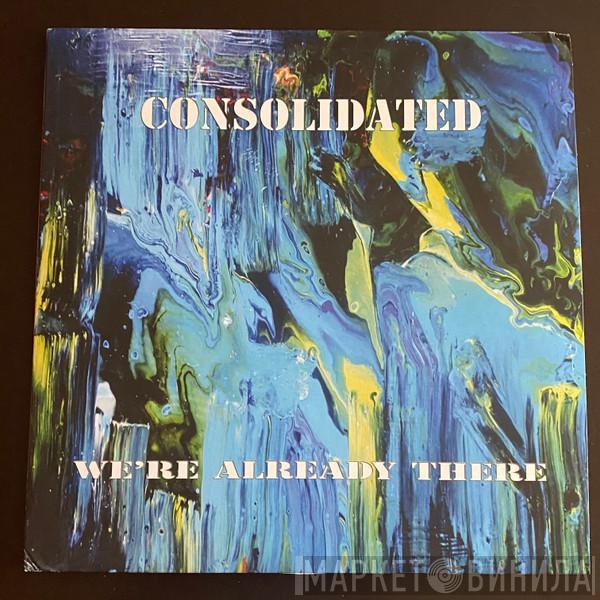 Consolidated - We're Already There