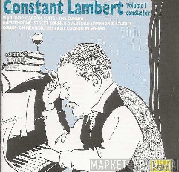Constant Lambert, Peter Warlock, Alan Rawsthorne, Frederick Delius - Constant Lambert -- Volume I - Conductor