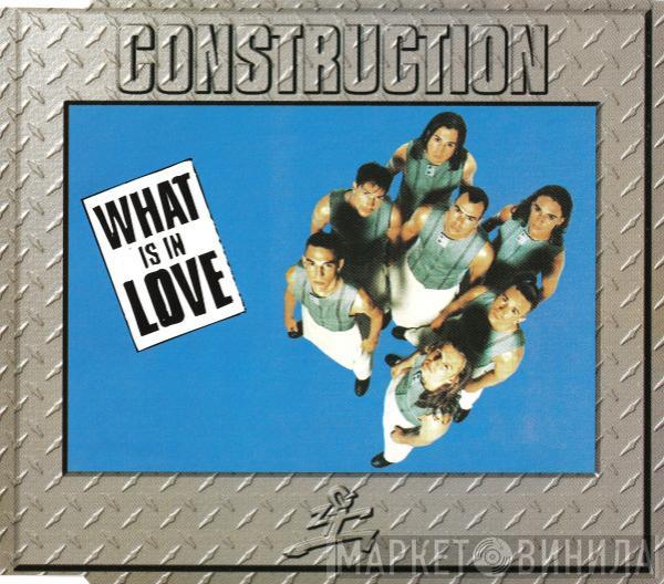 Construction  - What Is In Love