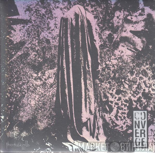  Converge  - The Dusk In Us