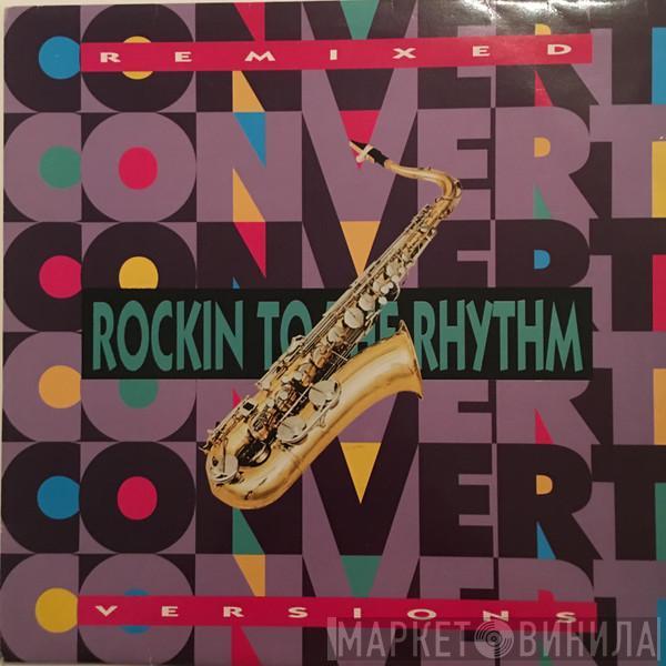 Convert - Rockin To The Rhythm (Remixed Versions)