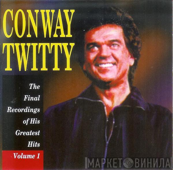 Conway Twitty - The Final Recordings Of His Greatest Hits Volume 1