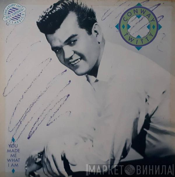 Conway Twitty - You Made Me What I Am