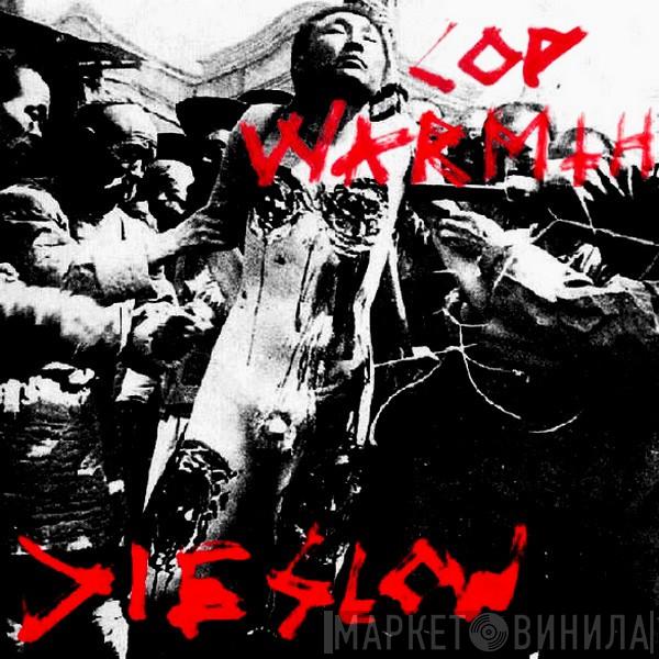  Cop Warmth  - Die Slow