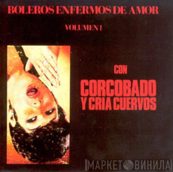 Corcobado Y Cría Cuervos - Boleros Enfermos De Amor Volumen I